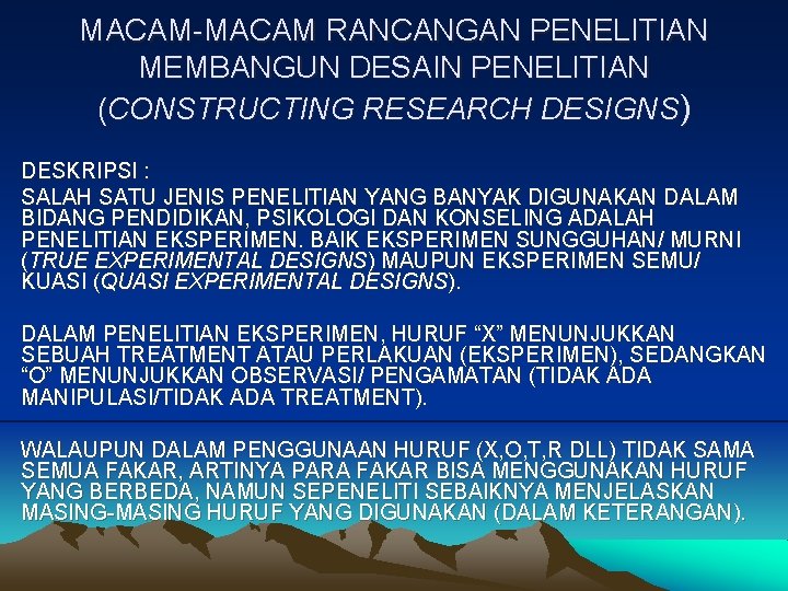 MACAM-MACAM RANCANGAN PENELITIAN MEMBANGUN DESAIN PENELITIAN (CONSTRUCTING RESEARCH DESIGNS) DESKRIPSI : SALAH SATU JENIS