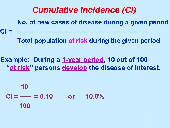 Cumulative Incidence (CI) No. of new cases of disease during a given period CI
