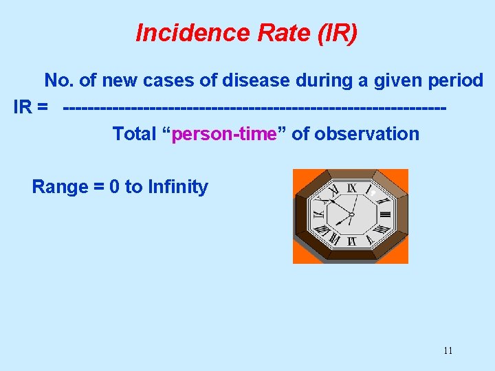 Incidence Rate (IR) No. of new cases of disease during a given period IR