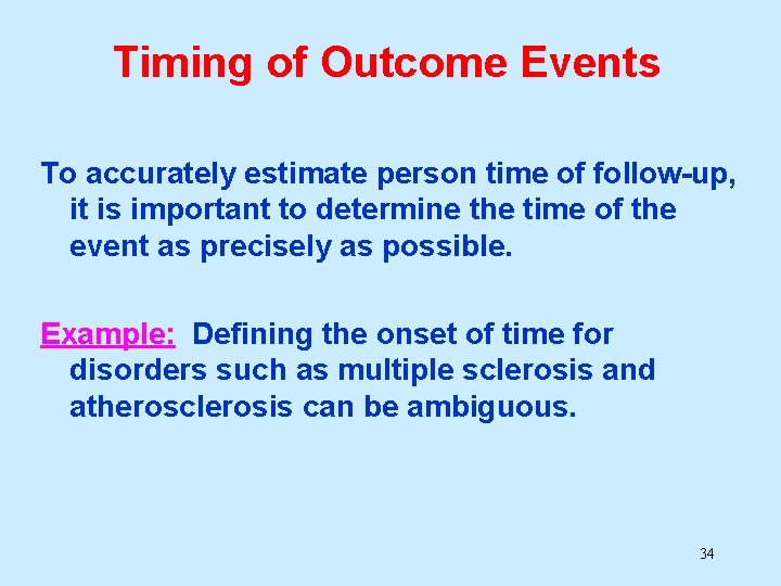 Timing of Outcome Events To accurately estimate person time of follow-up, it is important