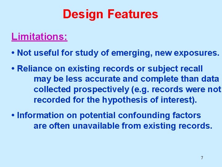 Design Features Limitations: • Not useful for study of emerging, new exposures. • Reliance