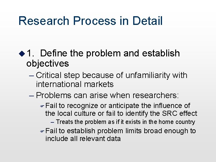 Research Process in Detail u 1. Define the problem and establish objectives – Critical