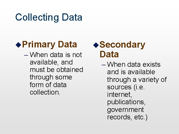 Collecting Data u. Primary Data – When data is not available, and must be