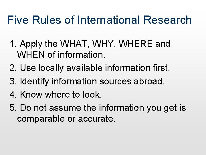 Five Rules of International Research 1. Apply the WHAT, WHY, WHERE and WHEN of