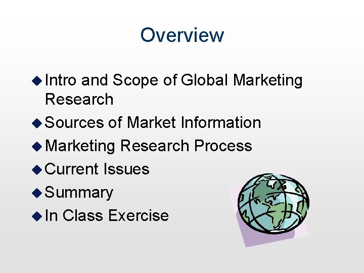 Overview u Intro and Scope of Global Marketing Research u Sources of Market Information