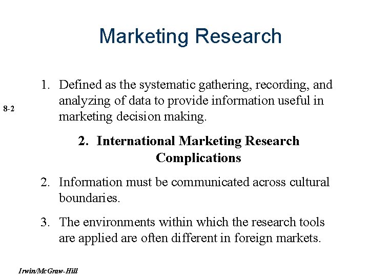 Marketing Research 8 -2 1. Defined as the systematic gathering, recording, and analyzing of