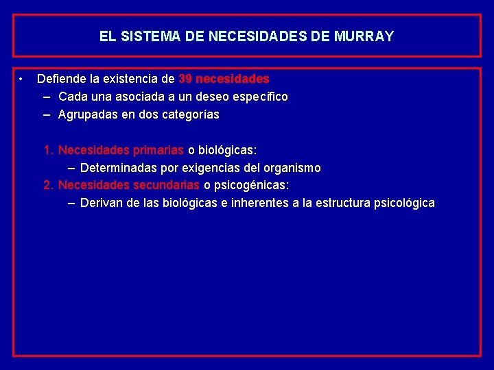 EL SISTEMA DE NECESIDADES DE MURRAY • Defiende la existencia de 39 necesidades –