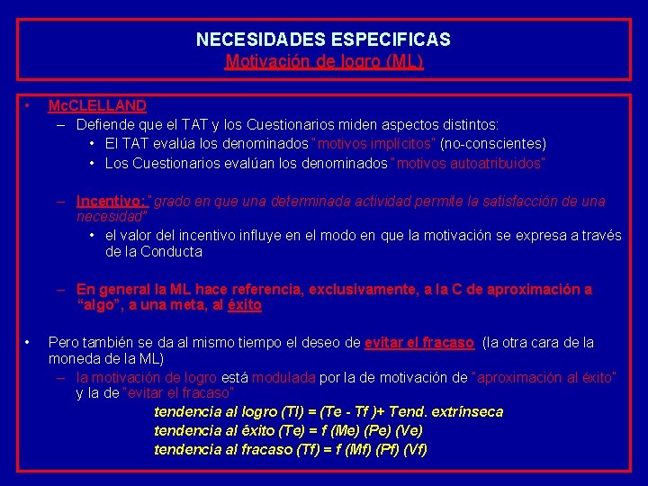 NECESIDADES ESPECIFICAS Motivación de logro (ML) • Mc. CLELLAND – Defiende que el TAT