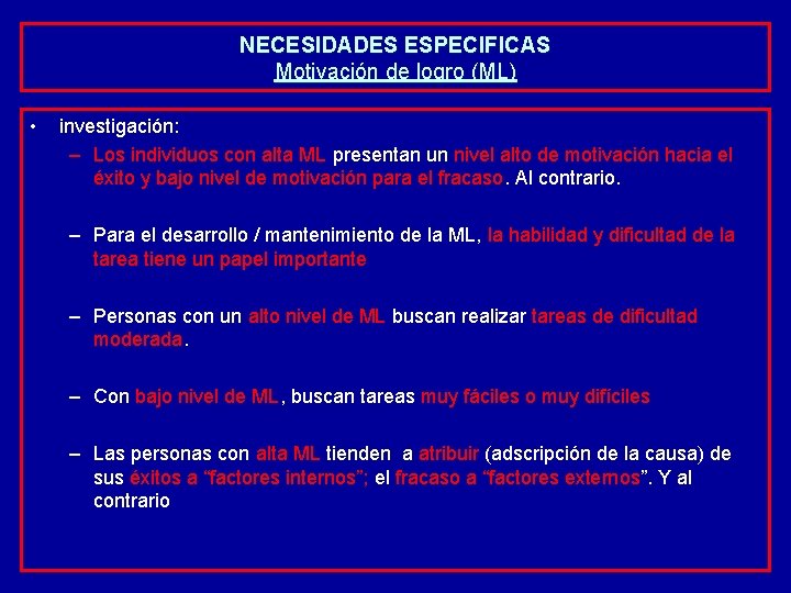 NECESIDADES ESPECIFICAS Motivación de logro (ML) • investigación: – Los individuos con alta ML