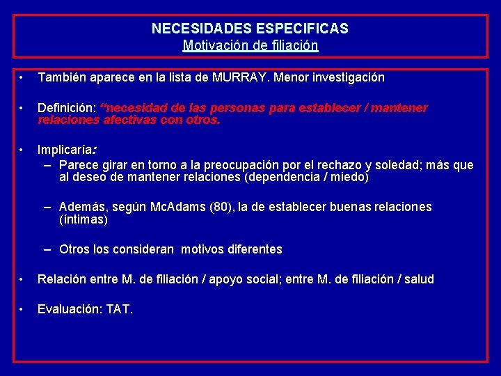 NECESIDADES ESPECIFICAS Motivación de filiación • También aparece en la lista de MURRAY. Menor