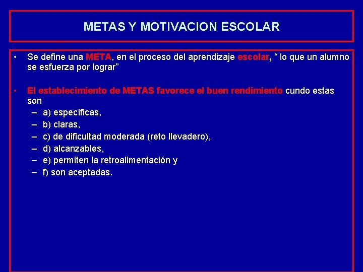 METAS Y MOTIVACION ESCOLAR • Se define una META, en el proceso del aprendizaje