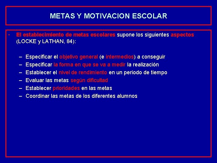 METAS Y MOTIVACION ESCOLAR • El establecimiento de metas escolares supone los siguientes aspectos