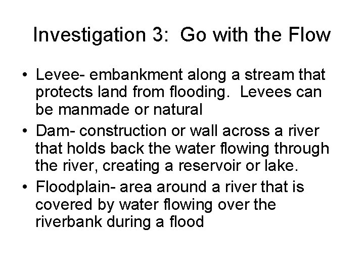 Investigation 3: Go with the Flow • Levee- embankment along a stream that protects