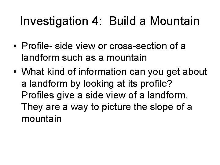 Investigation 4: Build a Mountain • Profile- side view or cross-section of a landform