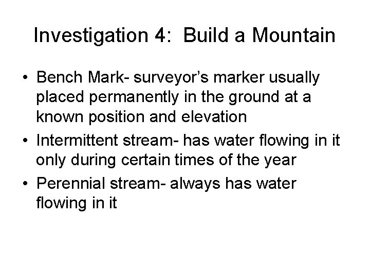 Investigation 4: Build a Mountain • Bench Mark- surveyor’s marker usually placed permanently in