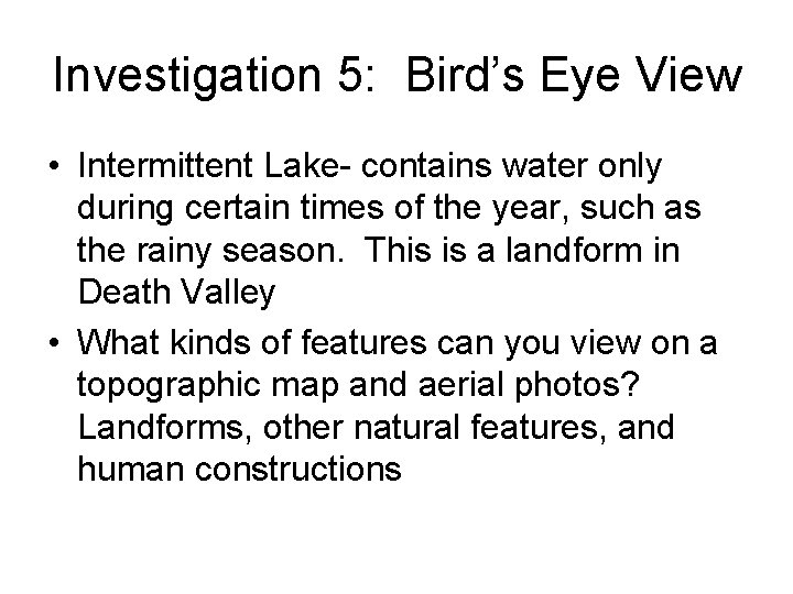 Investigation 5: Bird’s Eye View • Intermittent Lake- contains water only during certain times