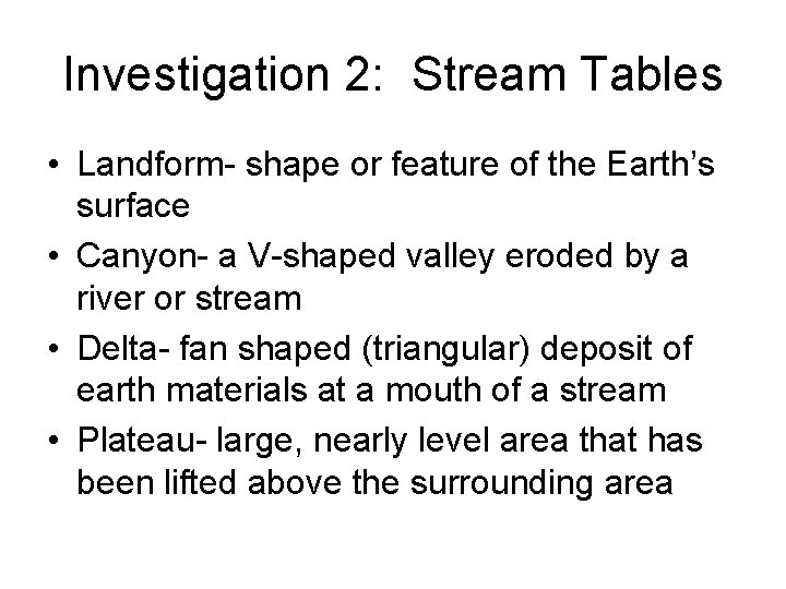 Investigation 2: Stream Tables • Landform- shape or feature of the Earth’s surface •