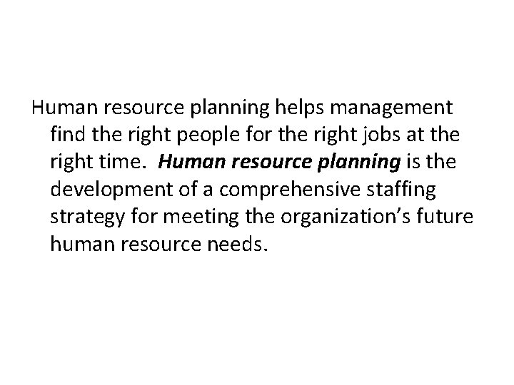 Human resource planning helps management find the right people for the right jobs at