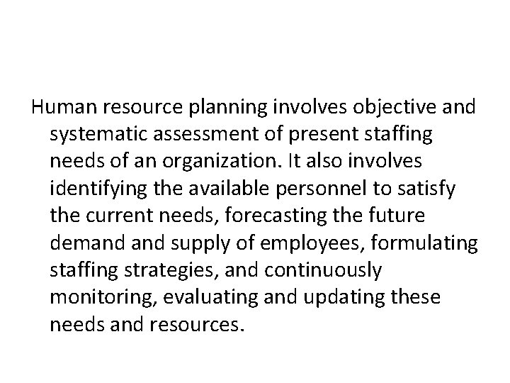 Human resource planning involves objective and systematic assessment of present staffing needs of an