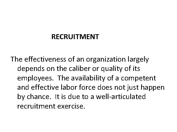  RECRUITMENT The effectiveness of an organization largely depends on the caliber or quality