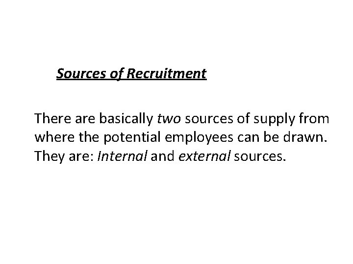 Sources of Recruitment There are basically two sources of supply from where the potential