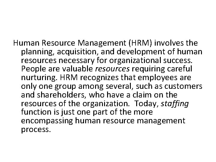 Human Resource Management (HRM) involves the planning, acquisition, and development of human resources necessary