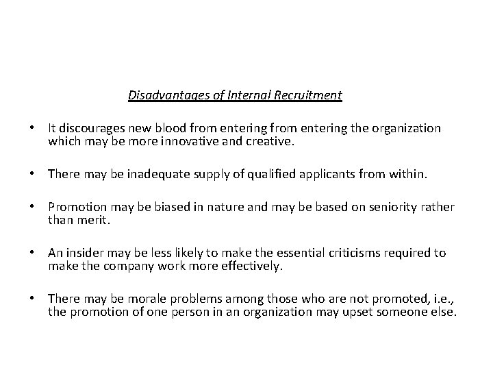 Disadvantages of Internal Recruitment • It discourages new blood from entering the organization which