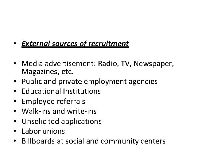  • External sources of recruitment • Media advertisement: Radio, TV, Newspaper, Magazines, etc.