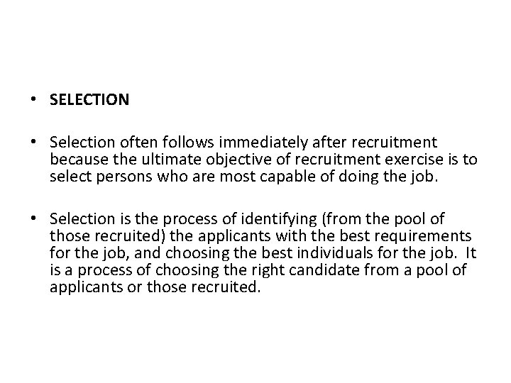  • SELECTION • Selection often follows immediately after recruitment because the ultimate objective