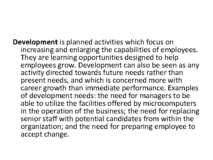 Development is planned activities which focus on increasing and enlarging the capabilities of employees.