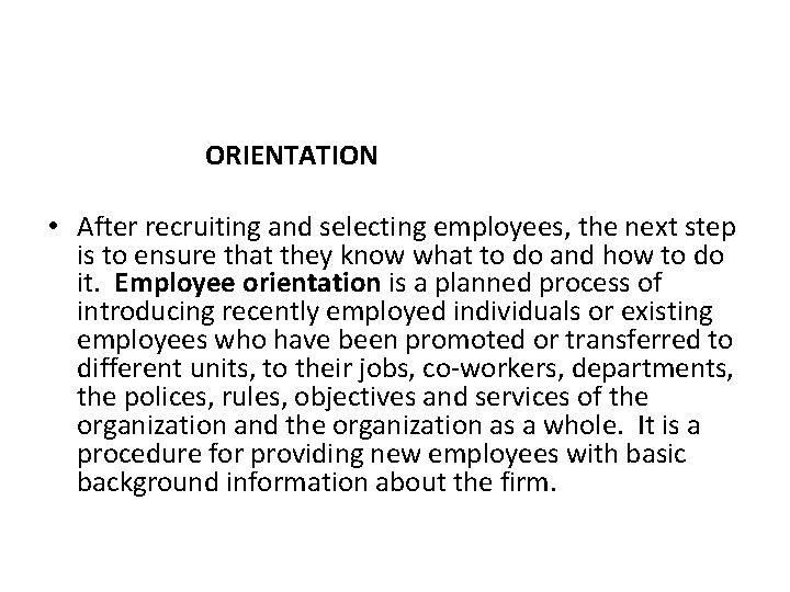 ORIENTATION • After recruiting and selecting employees, the next step is to ensure that