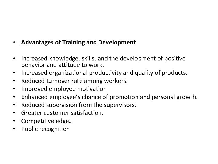  • Advantages of Training and Development • Increased knowledge, skills, and the development