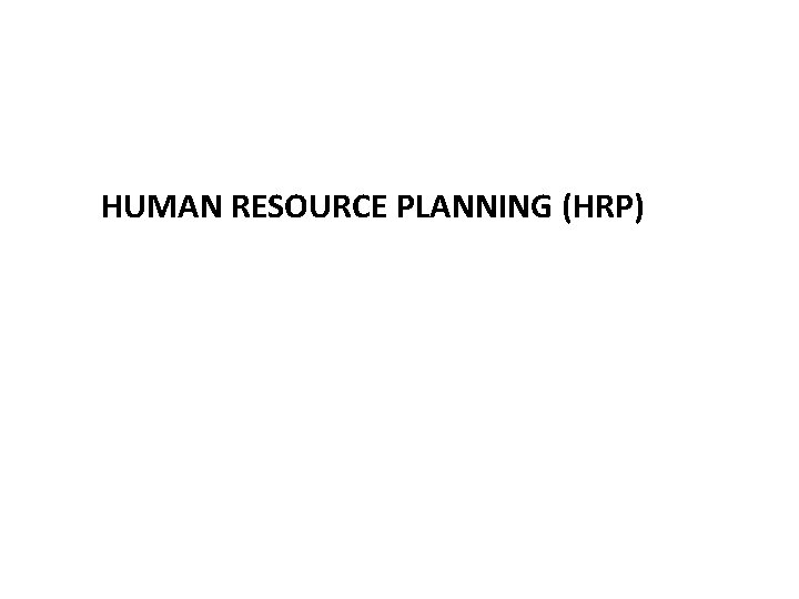 HUMAN RESOURCE PLANNING (HRP) 