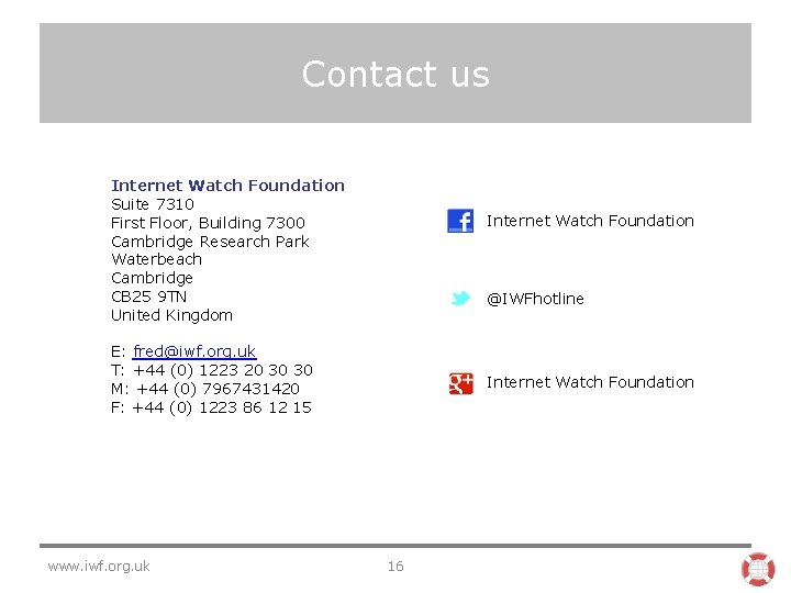 Contact us Internet Watch Foundation Suite 7310 First Floor, Building 7300 Cambridge Research Park