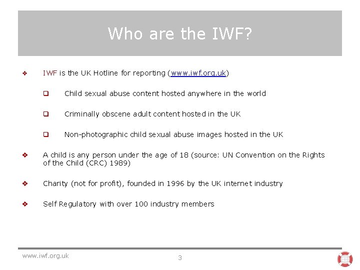 Who are the IWF? v IWF is the UK Hotline for reporting (www. iwf.