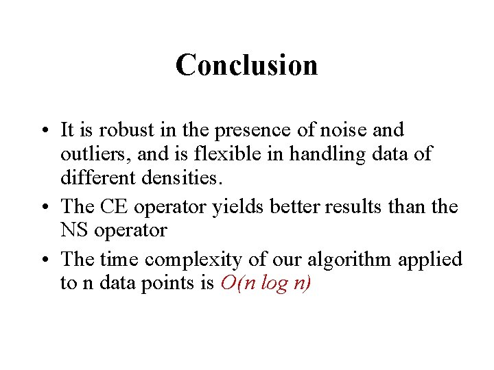 Conclusion • It is robust in the presence of noise and outliers, and is