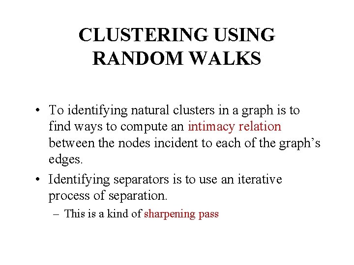 CLUSTERING USING RANDOM WALKS • To identifying natural clusters in a graph is to