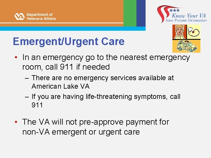 Emergent/Urgent Care • In an emergency go to the nearest emergency room, call 911