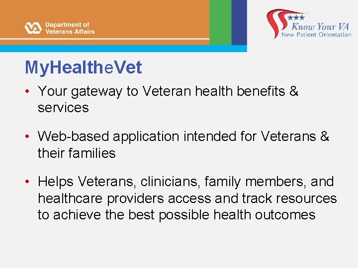 My. Healthe. Vet • Your gateway to Veteran health benefits & services • Web-based