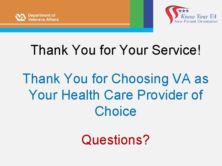 Thank You for Your Service! Thank You for Choosing VA as Your Health Care