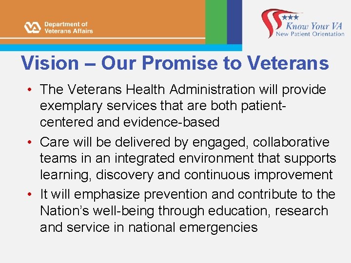 Vision – Our Promise to Veterans • The Veterans Health Administration will provide exemplary