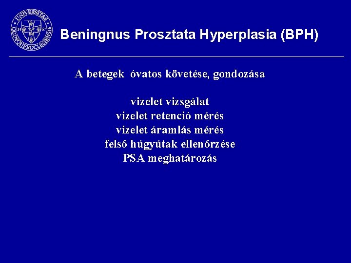 Beningnus Prosztata Hyperplasia (BPH) A betegek óvatos követése, gondozása vizelet vizsgálat vizelet retenció mérés
