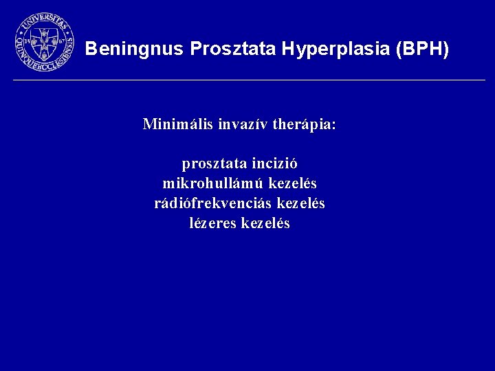 Beningnus Prosztata Hyperplasia (BPH) Minimális invazív therápia: prosztata incizió mikrohullámú kezelés rádiófrekvenciás kezelés lézeres