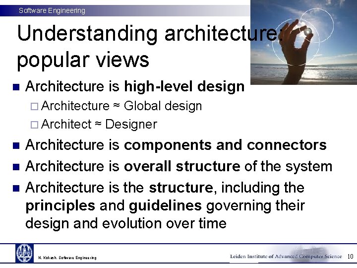 Software Engineering Understanding architecture: popular views n Architecture is high-level design ¨ Architecture ≈