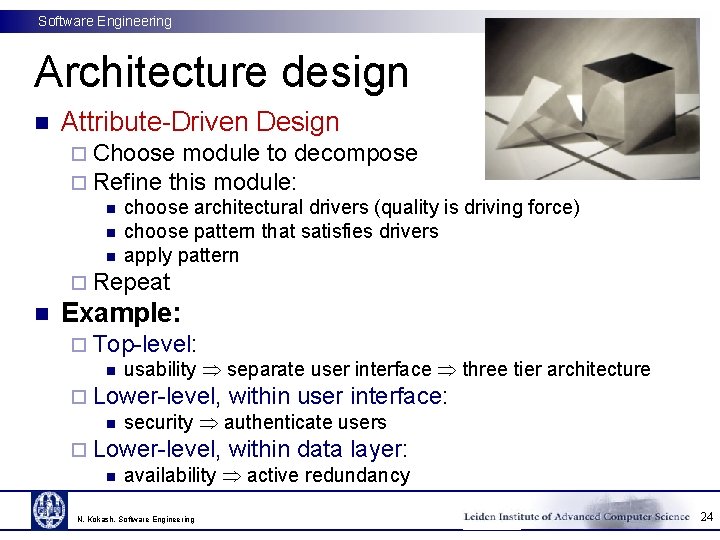 Software Engineering Architecture design n Attribute-Driven Design ¨ Choose module to decompose ¨ Refine