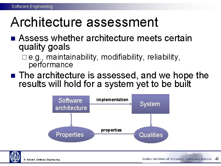 Software Engineering Architecture assessment n Assess whether architecture meets certain quality goals ¨ e.