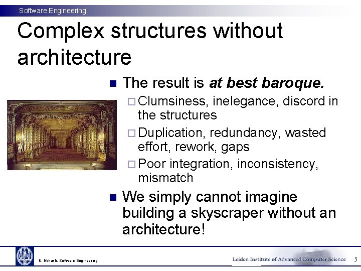 Software Engineering Complex structures without architecture n The result is at best baroque. ¨