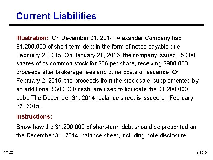 Current Liabilities Illustration: On December 31, 2014, Alexander Company had $1, 200, 000 of