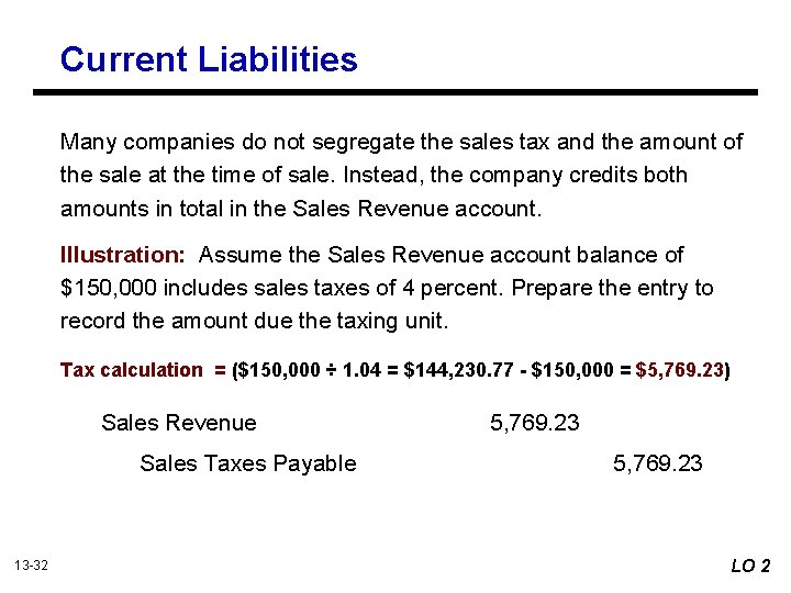 Current Liabilities Many companies do not segregate the sales tax and the amount of