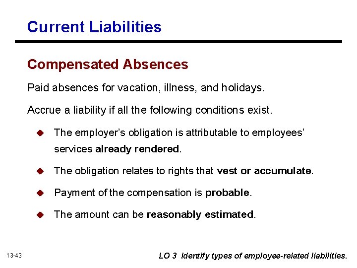 Current Liabilities Compensated Absences Paid absences for vacation, illness, and holidays. Accrue a liability